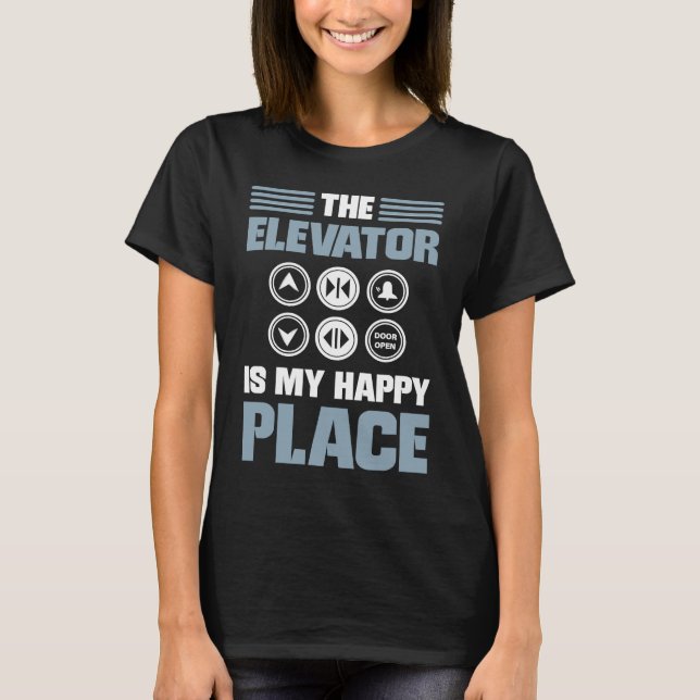 Camiseta The Elevator Is My Happy Place Elevator Mechanic E (Frente)