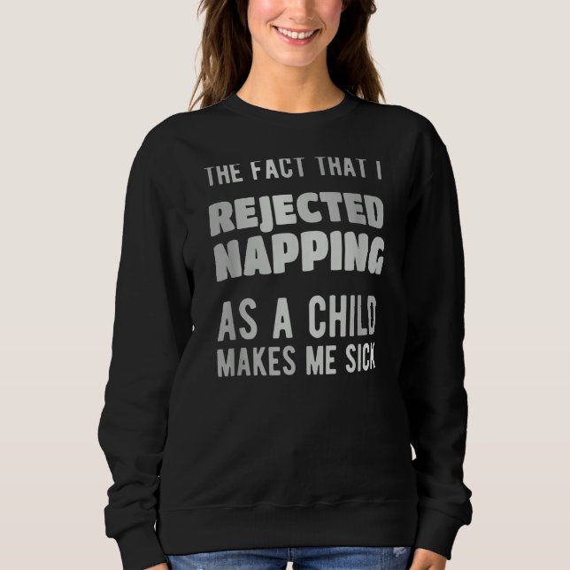 Camiseta The fact that i rejected napping as a child makes  (Frente)