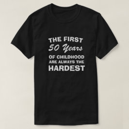 CAMISETA THE FIRST FIFTY YEARS OF CHILDHOOD ARE THE HARDEST