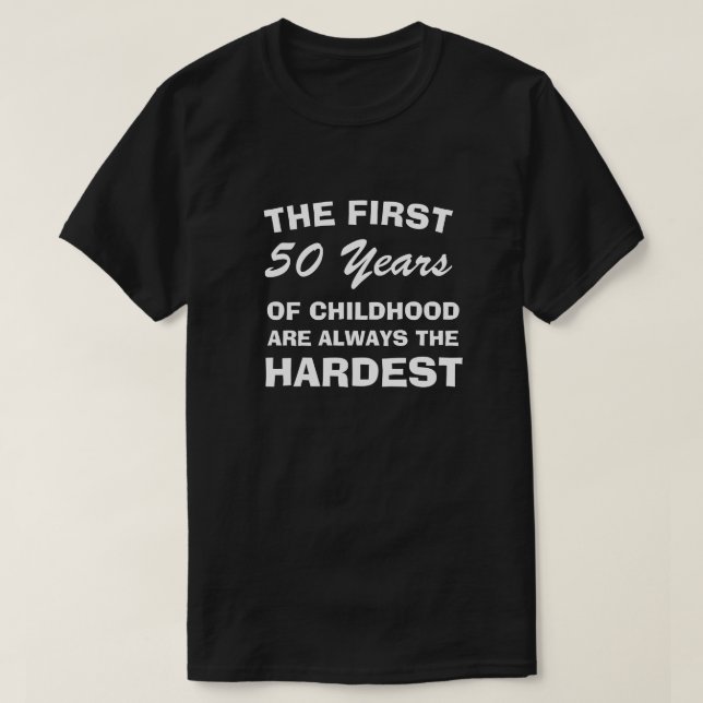 CAMISETA THE FIRST FIFTY YEARS OF CHILDHOOD ARE THE HARDEST (Frente do Design)