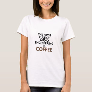 Camiseta The First Rule Of Audio Engineering Is Coffee Mix