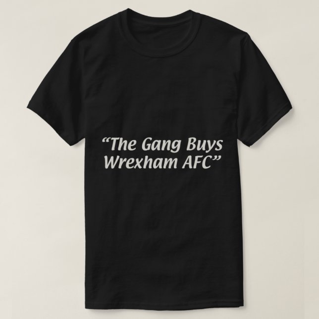 Camiseta The Gang Buys Wrexham AFC   (Frente do Design)