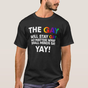 Camiseta The Gay Will Stay Gay Yay LGBT Pride Rainbow Queer