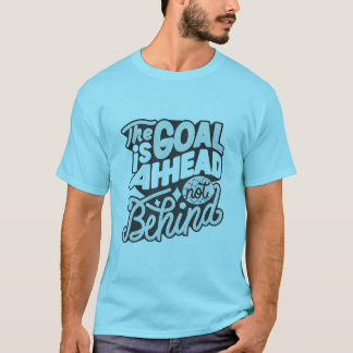 Camiseta The Goal Is Ahead, Not Behind2