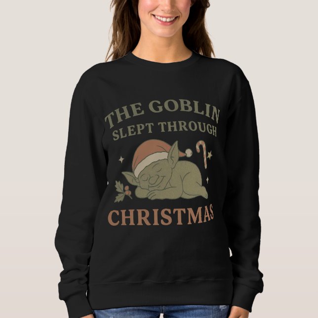 Camiseta The Goblin Slept Through Christmas Women’s Sweatsh (Frente)
