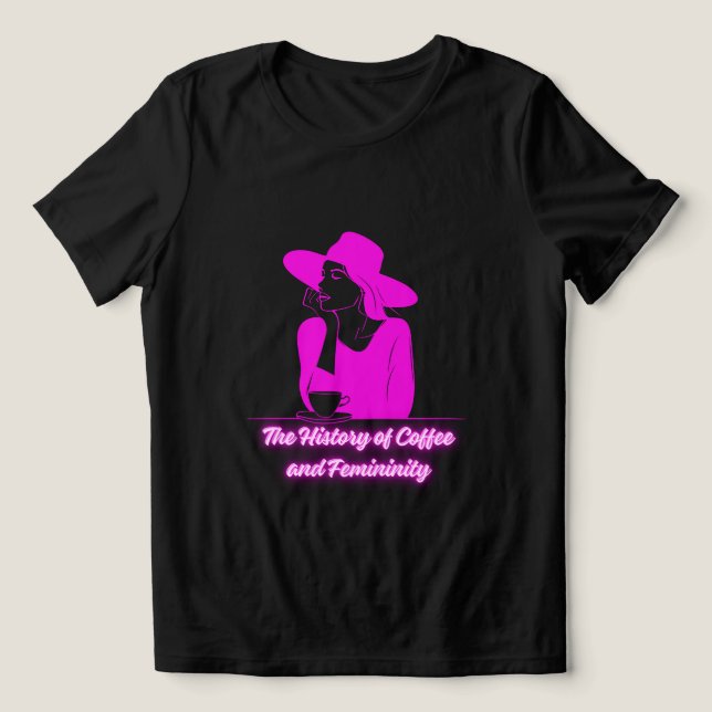 Camiseta The History of Coffee and Femininity (Design frontal)
