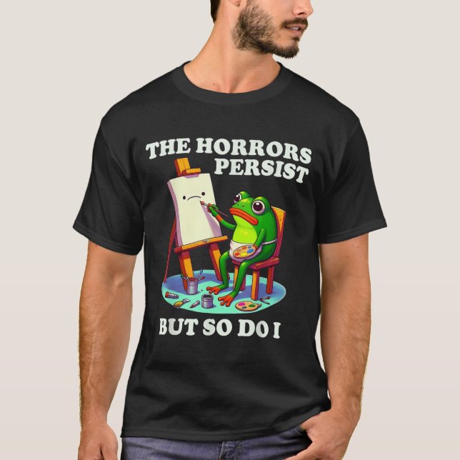 Camiseta The Horrors Persist But So Do I Frog  (Frente)