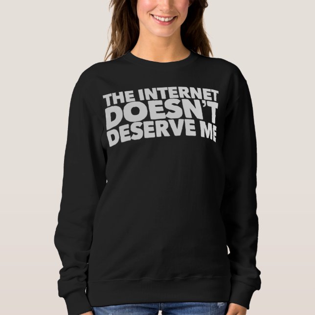 Camiseta The Internet Doesnu2019t Deserve Me Funny Rap Trap (Frente)