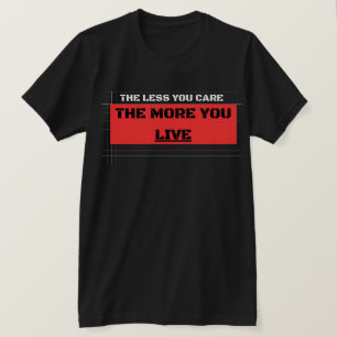 Camiseta The Less You Care The More You Live Streetwear