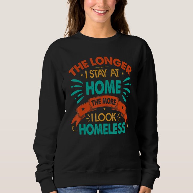 Camiseta The Longer I Stay At Home The More I Look Homeless (Frente)