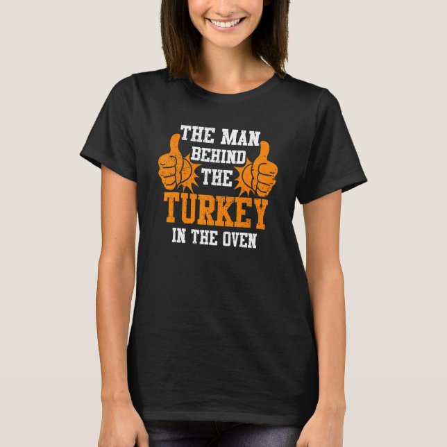 Camiseta The Man Behind the Turkey in The Oven Thanksgiving (Frente)