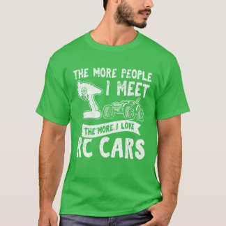 Camiseta The More People I Meethe More I Love RC Cars RC fu