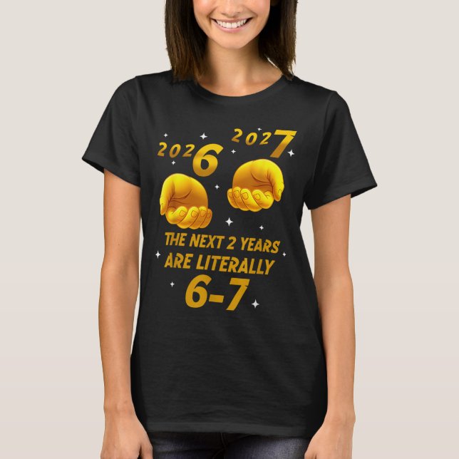 Camiseta The Next 2 Years Are Literally 6-7 Funny 67 New Ye (Frente)