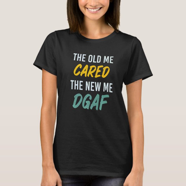 Camiseta The Old Me Cared The New Me DGAF Apparel sarcasm   (Frente)