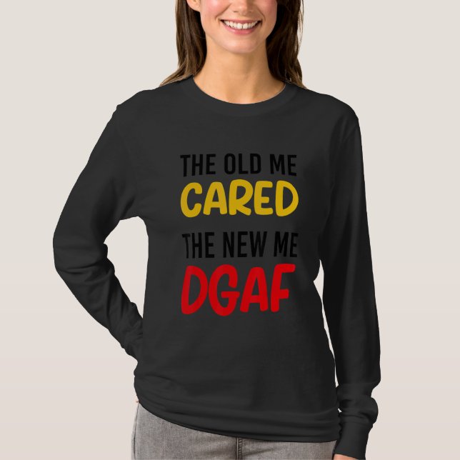 Camiseta The Old Me Cared The New Me DGAF Apparel sarcasm (Frente)