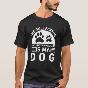 Camiseta The Only Person Who Understands Me Is My Dog