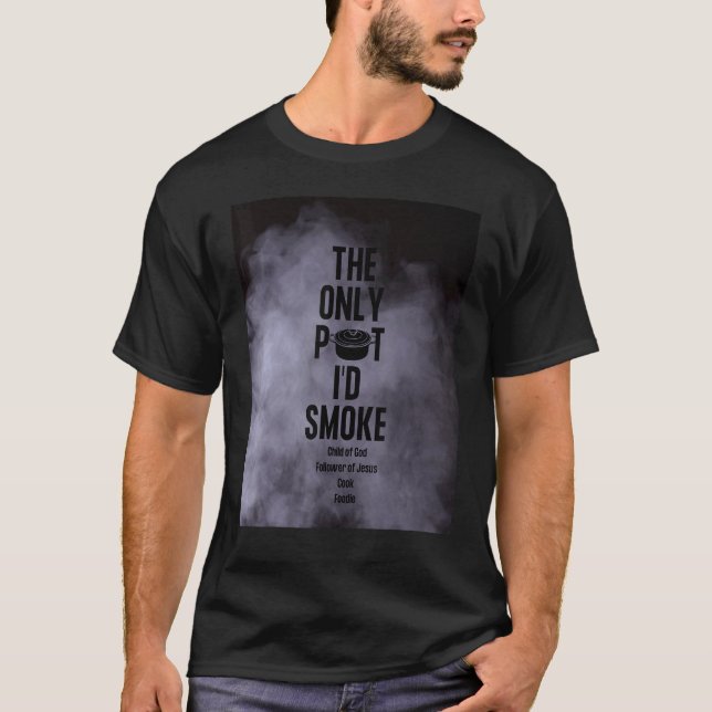 Camiseta The Only Pot I'd Smoke Child of God Follower of Je (Frente)