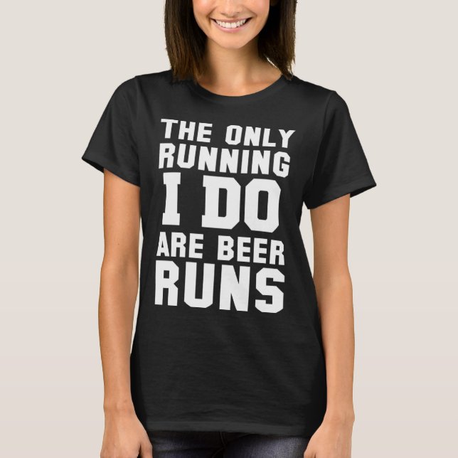 Camiseta The Only Running I Do Are Beer Runs   Beer (Frente)