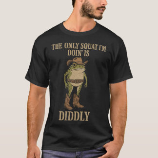 Camiseta The Only Squat Im Doin Is Diddly funny