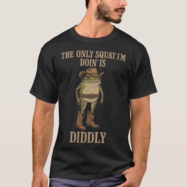 Camiseta The Only Squat Im Doin Is Diddly funny (Frente)