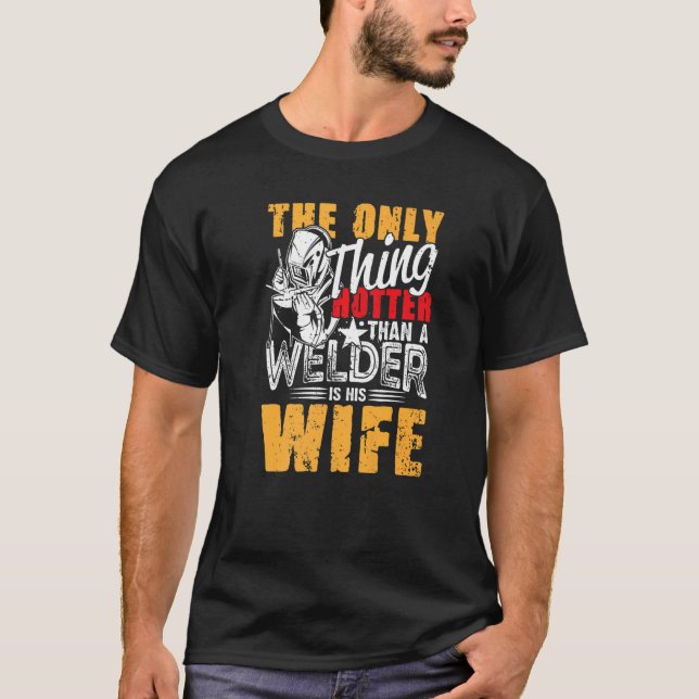 Camiseta The Only Thing Hotter Than a Welder Is His Wife fo (Frente)