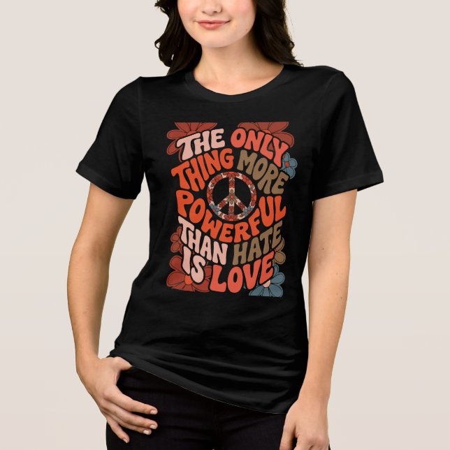Camiseta The Only Thing More Powerful Than Hate Is Love  (Frente)