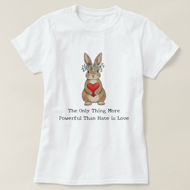 Camiseta The Only Thing More Powerful Than Hate is Love (Frente do Design)