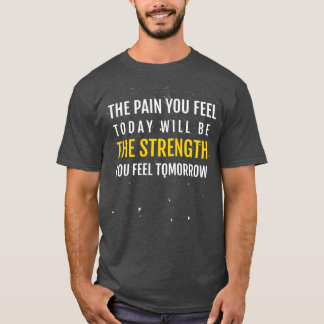 CAMISETA THE PAIN YOU FEEL TODAY WILL BE THE STRENGTH YOU F