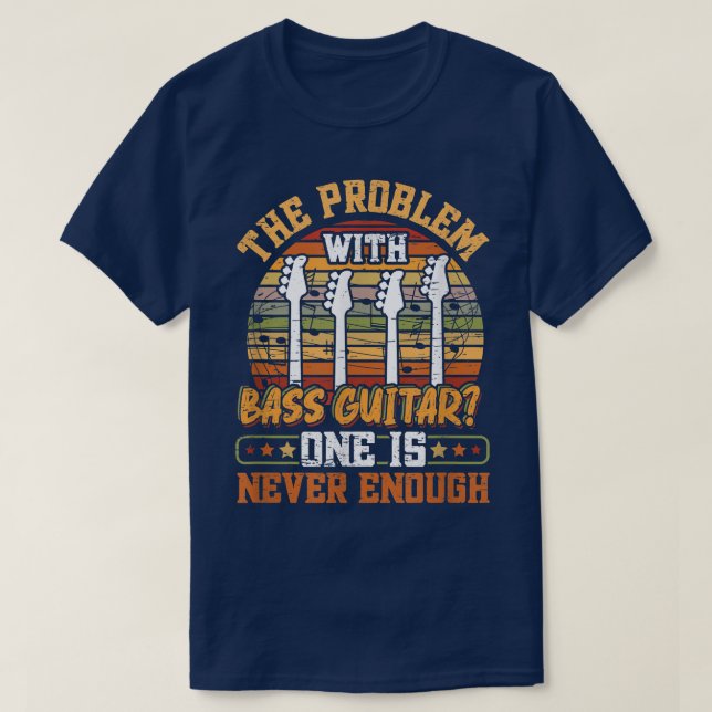 Camiseta The Problem With Bass Guitar  (Frente do Design)