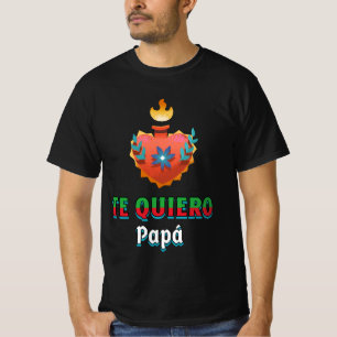Camiseta The Quiero papa : dia de os pais mexicano coração