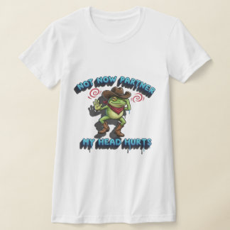 Camiseta The Relatable Cowboy Frog - "Not Now Partner" Grap