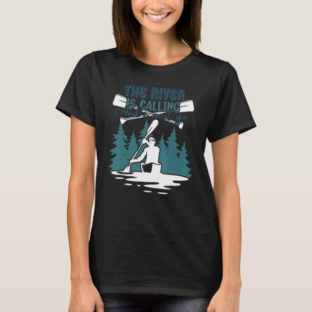 Camiseta The River Is Calling And I Must Go Kayaking Canoei (Frente)