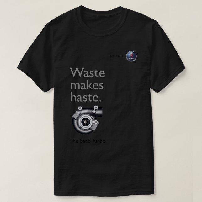 Camiseta The Saab Turbo - Waste Makes Haste   (Frente do Design)