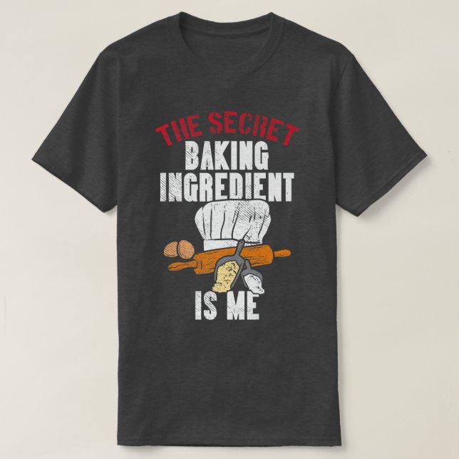 Camiseta The Secret Baking Ingredient Is Me  (Frente do Design)
