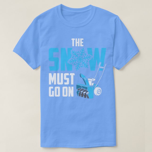 Camiseta The Snow Must Go On  Funny Snow Blower  (Frente do Design)