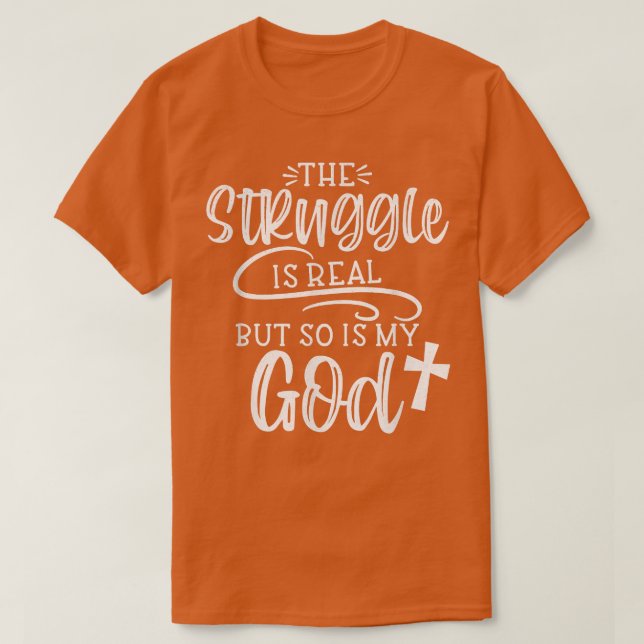 Camiseta The Struggle is Real But So is My God Religious Ch (Frente do Design)