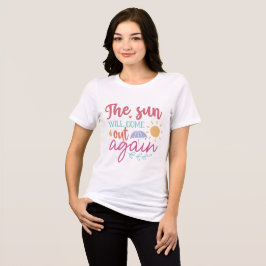 Camiseta The Sun Will Come Out Again – Uplifting Women's Mo