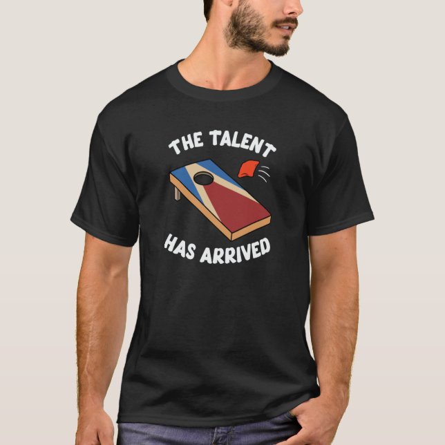Camiseta The Talent Has Arrived Bean Bag Cornhole Toss Team (Frente)