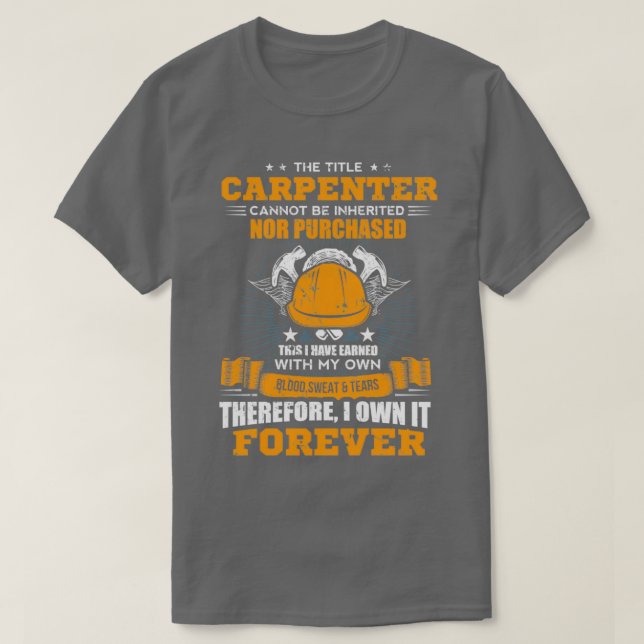 Camiseta The Title Carpenter Can Not Be Inherited Carpenter (Frente do Design)