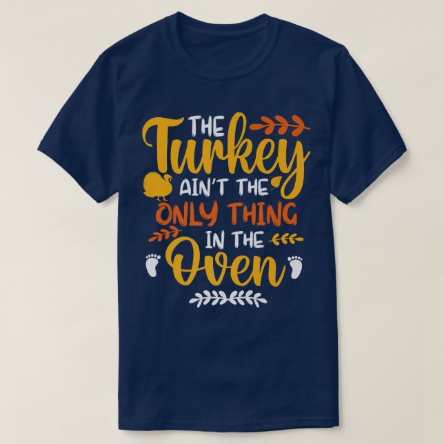 Camiseta The Turkey Ain't the Only Thing in the Oven Pregna (Frente do Design)