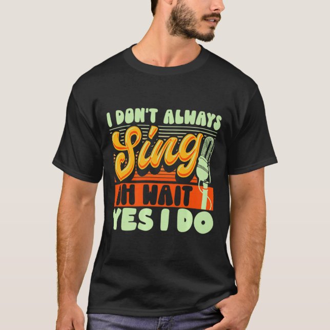 Camiseta Theater Broadway Musical I Dont Always Sing  (Frente)