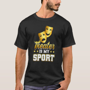 Camiseta Theater Is My Sport  Theatre