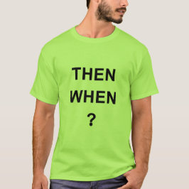 Camiseta Then When