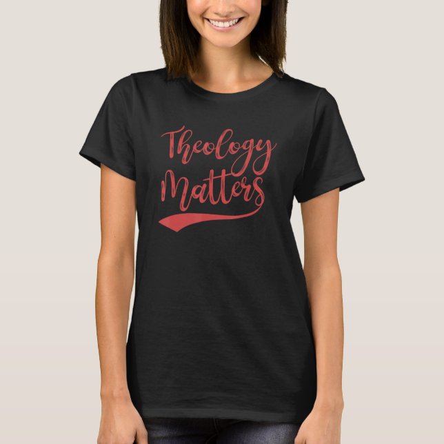 Camiseta Theology Matters For Believers And Religious Peopl (Frente)