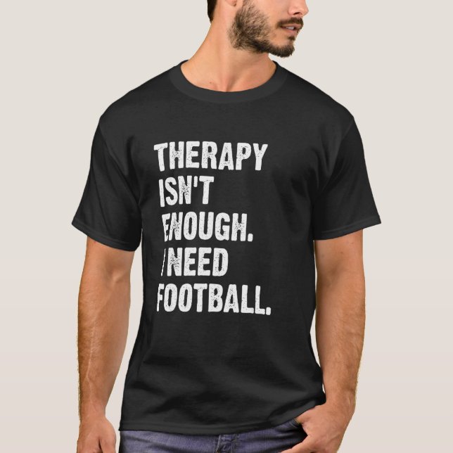 Camiseta Therapy Isn't Enough I Need Football  Fantasy Foot (Frente)