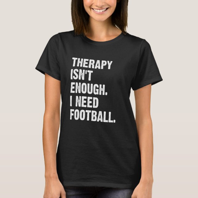 Camiseta Therapy Isn't Enough I Need Football  Fantasy Foot (Frente)