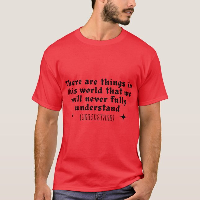 Camiseta There are things in this world that we will never  (Frente)