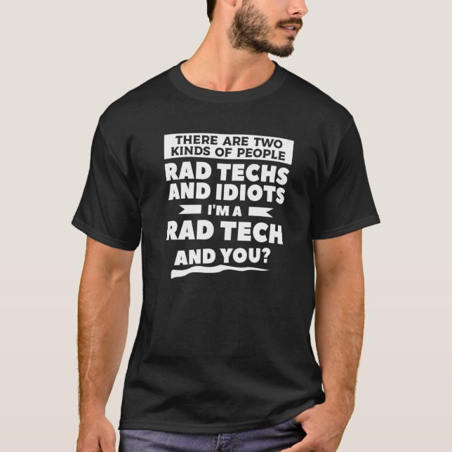 Camiseta There Are Two Kinds Of People Rad Techs And Idiots (Frente)