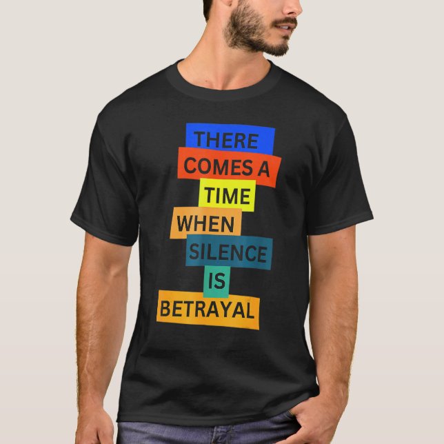Camiseta There Comes A Time When Silence Is Betrayal Inspir (Frente)