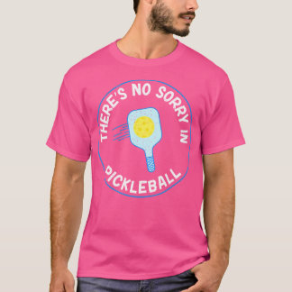 Camiseta There Is No Sorry In Pickleball